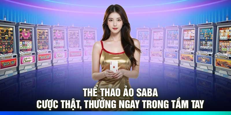 Thể Thao Ảo Saba – Cược Thật, Thưởng Ngay Trong Tầm Tay