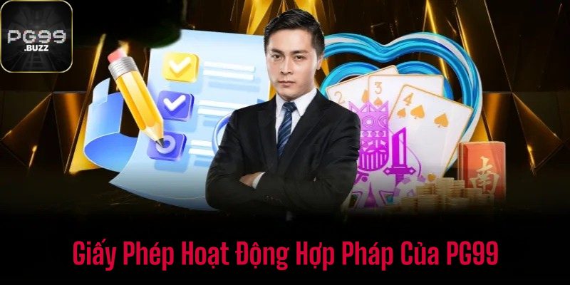 Giới thiệu PG99 với các giấy phép hoạt động hợp pháp