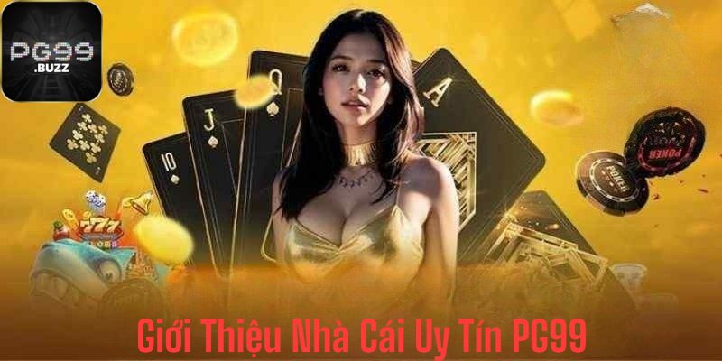 Giới thiệu PG99 nhà cái uy tín đẳng cấp quốc tế