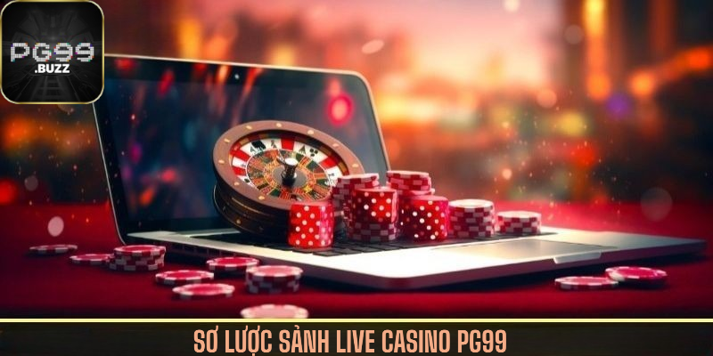 Giới thiệu sơ lược về sảnh Live Casino tại nhà cái PG99