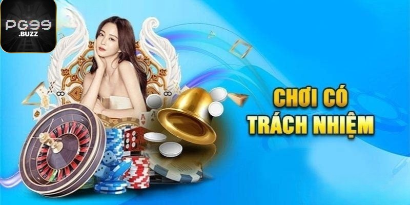 Nội dung về hạng mục chơi có trách nhiệm tại nhà cái PG99